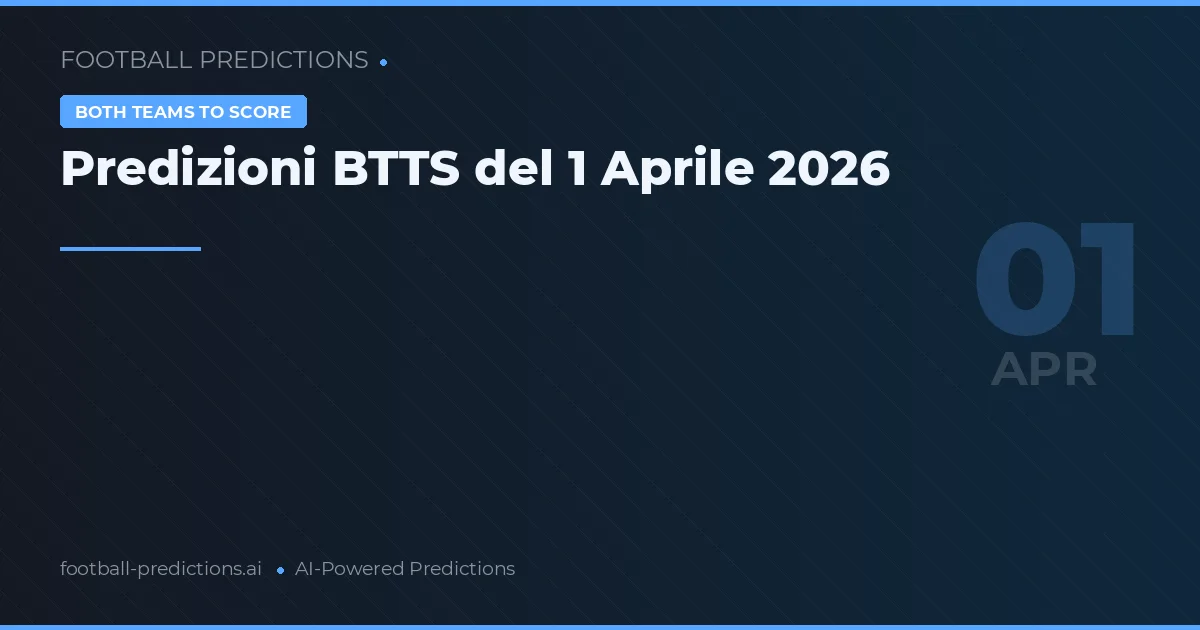 Predizioni BTTS del 1 Aprile 2026