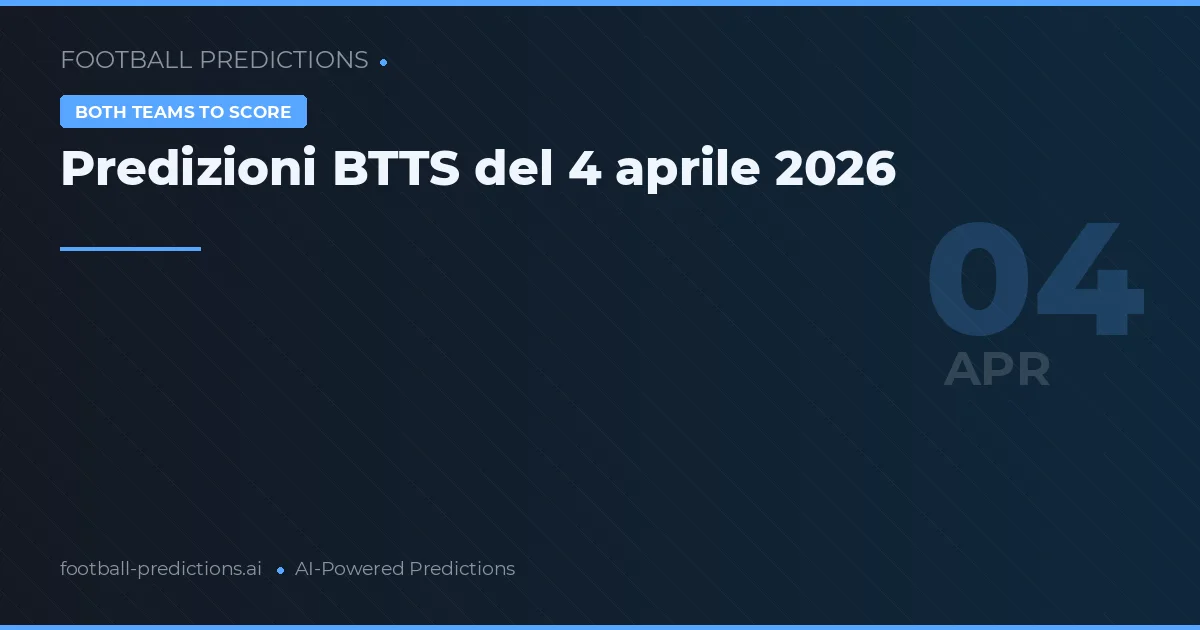 Predizioni BTTS del 4 aprile 2026