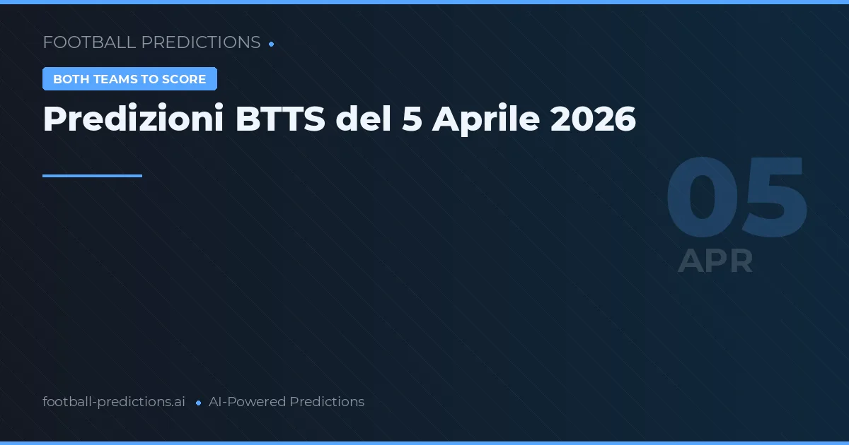 Predizioni BTTS del 5 Aprile 2026