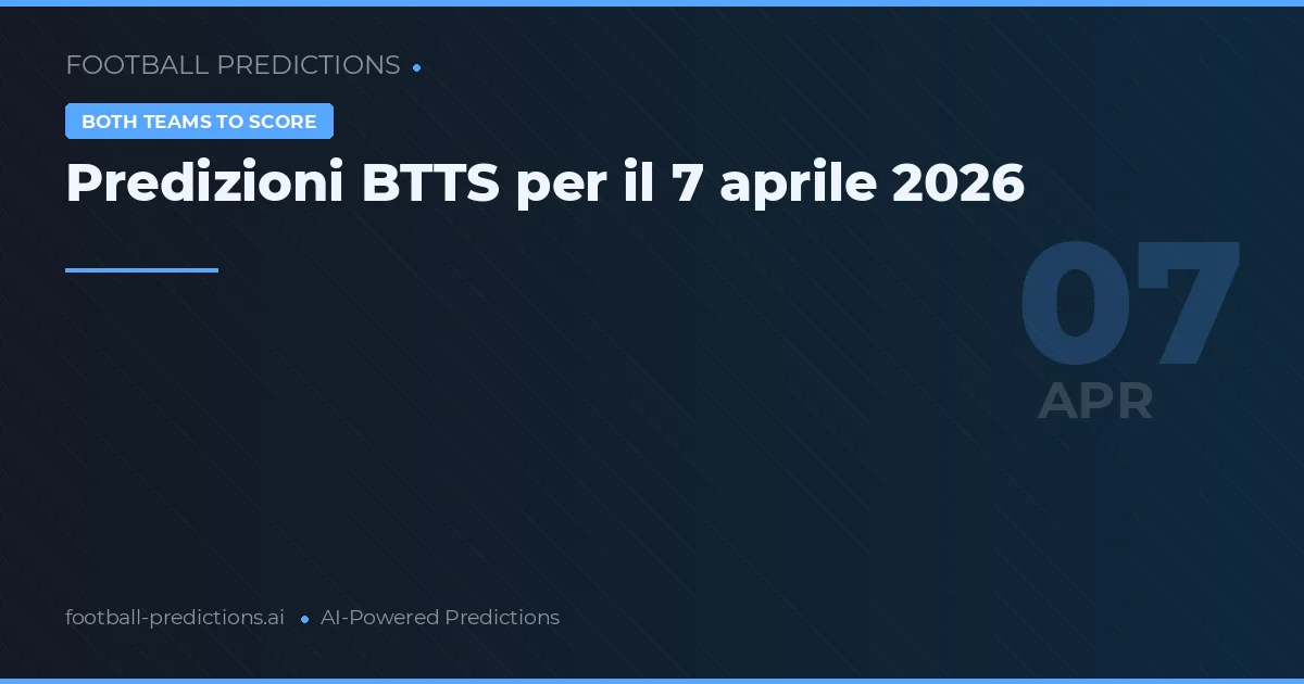 Predizioni BTTS per il 7 aprile 2026