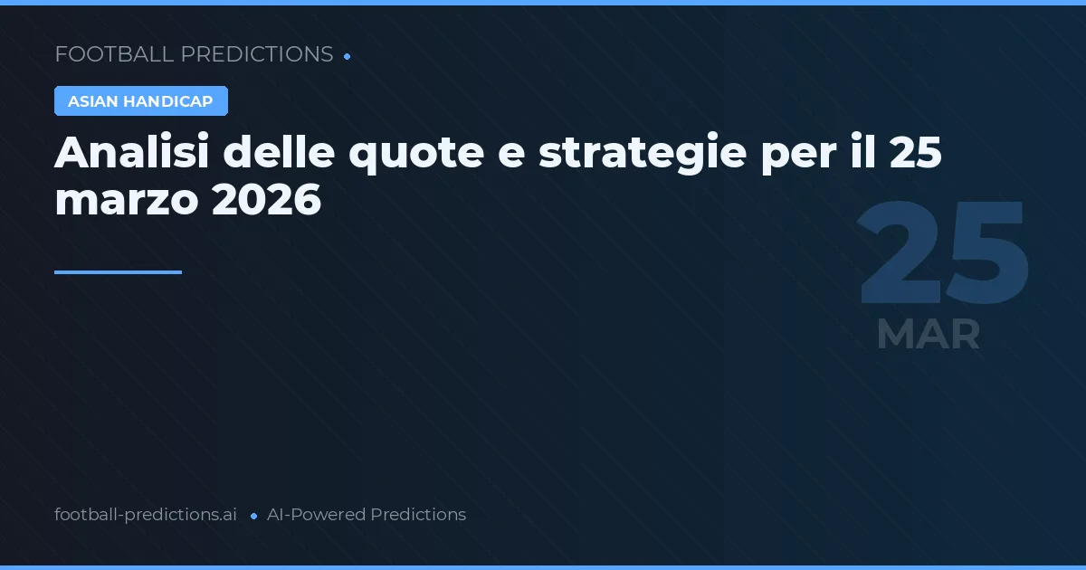 Analisi delle quote e strategie per il 25 marzo 2026