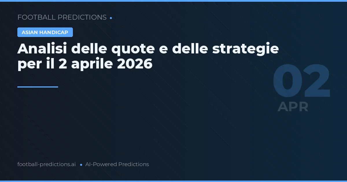 Analisi delle quote e delle strategie per il 2 aprile 2026