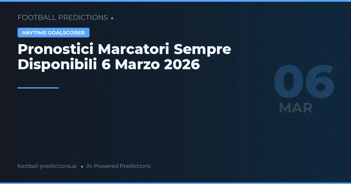 Pronostici Marcatori Sempre Disponibili 6 Marzo 2026