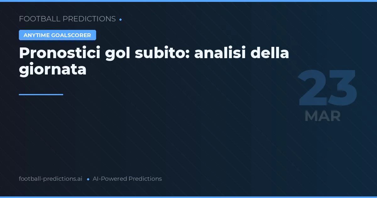 Pronostici gol subito: analisi della giornata