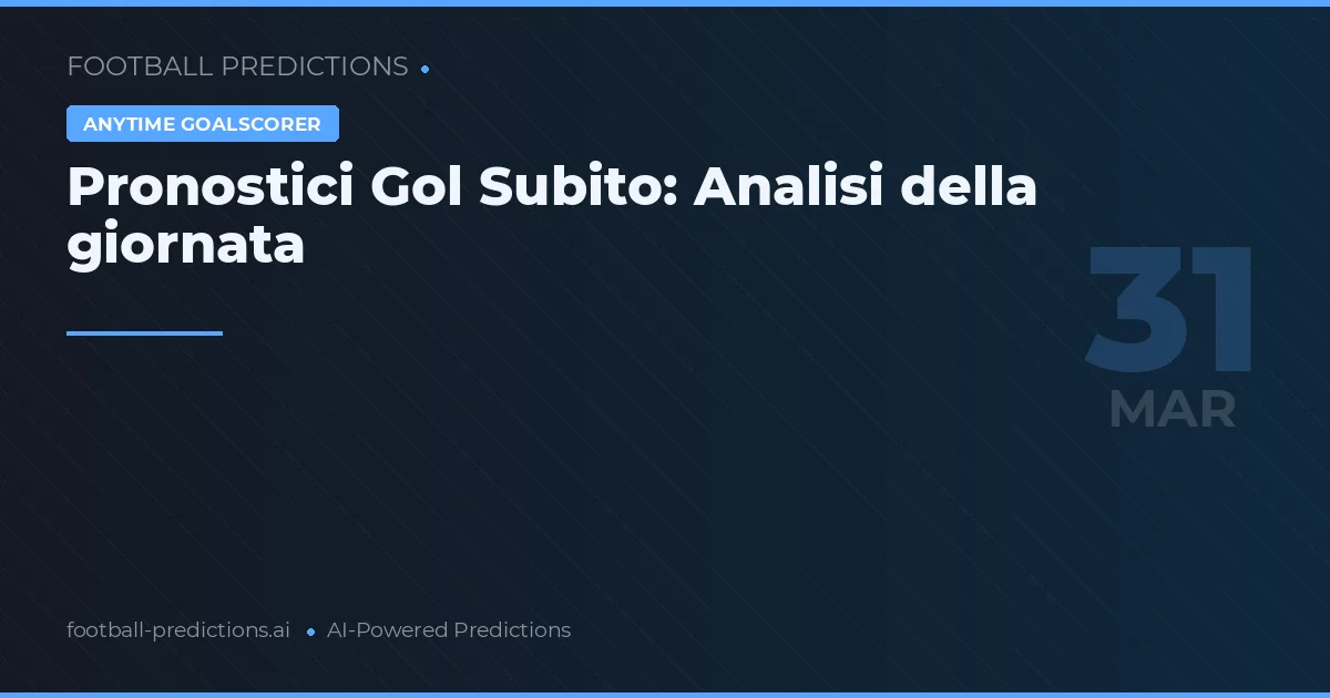 Pronostici Gol Subito: Analisi della giornata