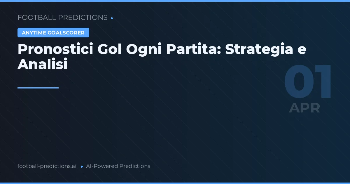 Pronostici Gol Ogni Partita: Strategia e Analisi
