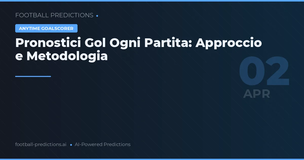 Pronostici Gol Ogni Partita: Approccio e Metodologia