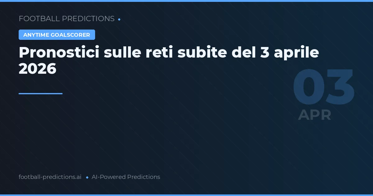 Pronostici sulle reti subite del 3 aprile 2026