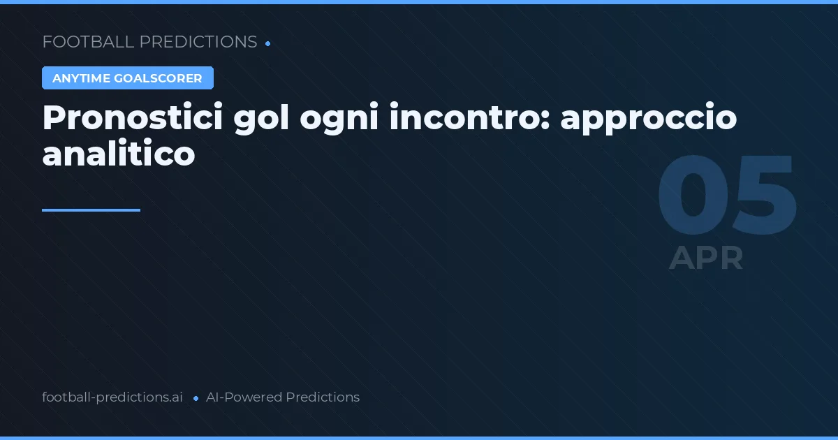 Pronostici gol ogni incontro: approccio analitico