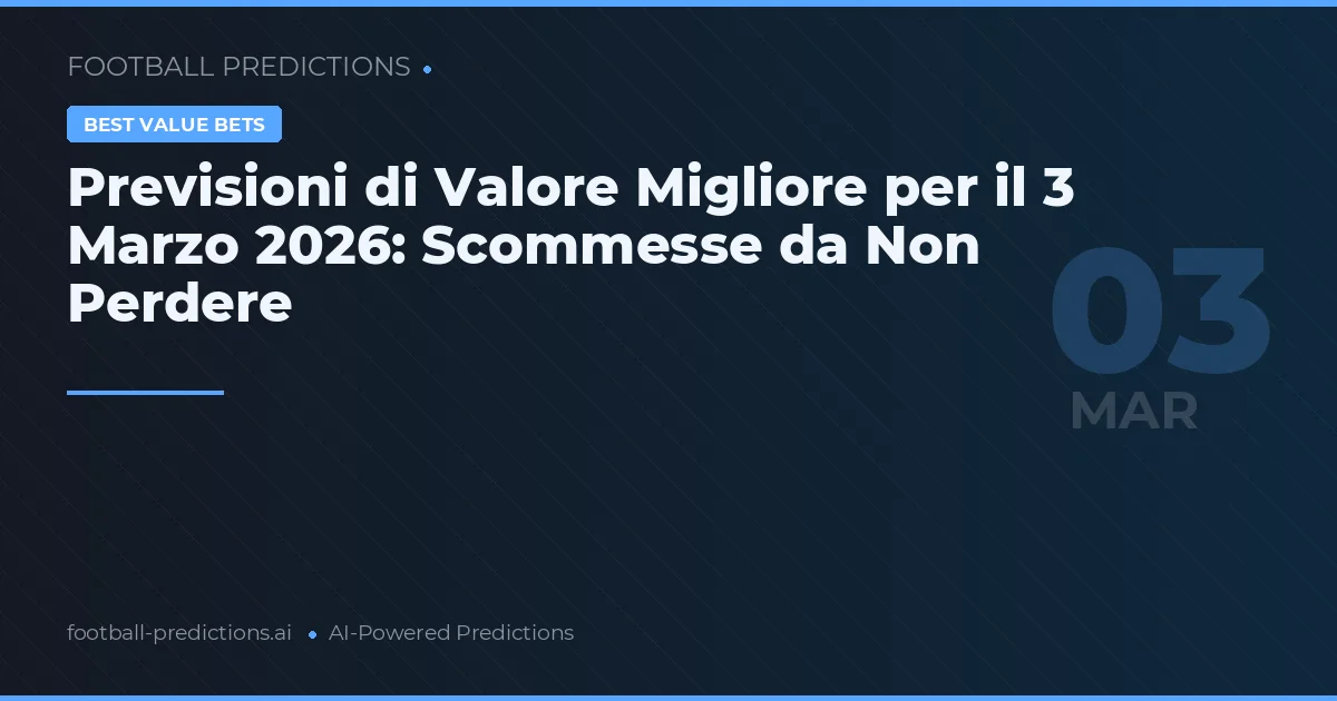 Previsioni di Valore Migliore per il 3 Marzo 2026: Scommesse da Non Perdere