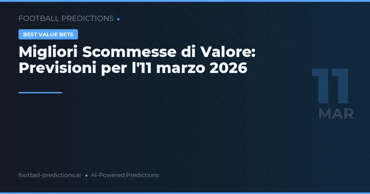 Migliori Scommesse di Valore: Previsioni per l'11 marzo 2026