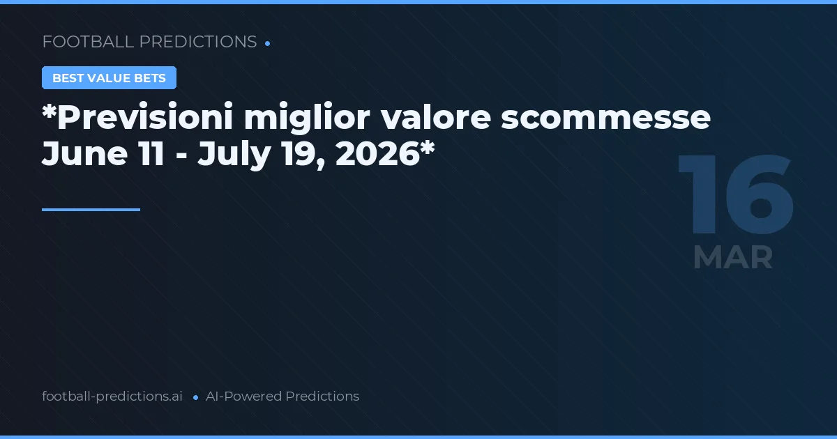 *Previsioni miglior valore scommesse June 11 - July 19, 2026*