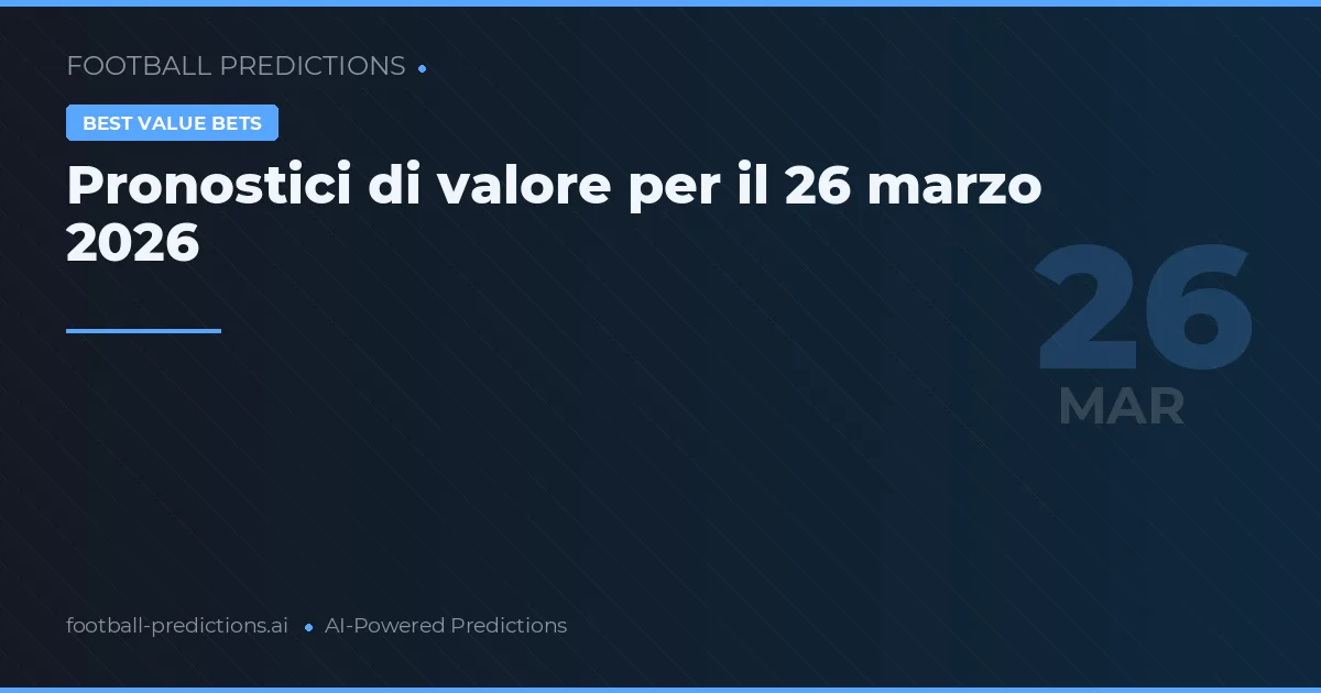 Pronostici di valore per il 26 marzo 2026