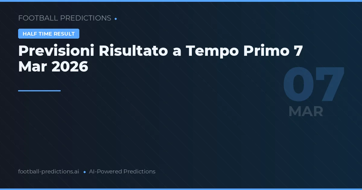 Previsioni Risultato a Tempo Primo 7 Mar 2026