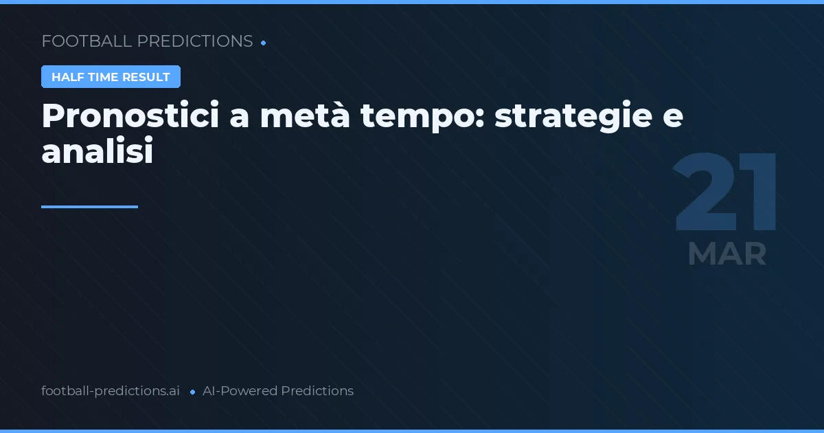 Pronostici a metà tempo: strategie e analisi