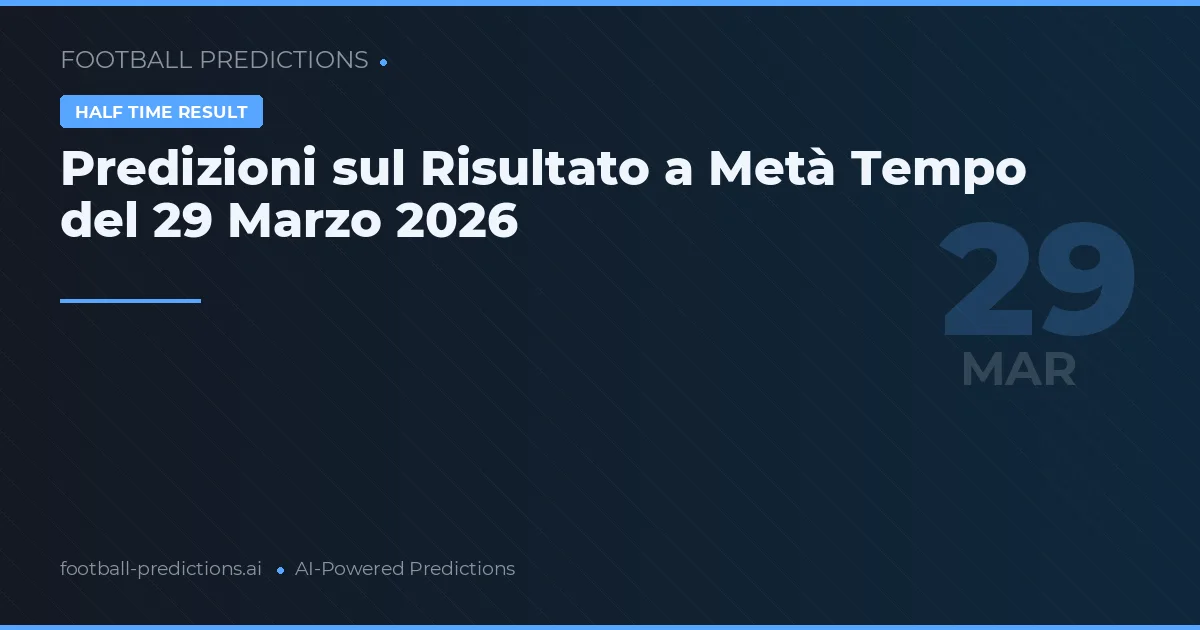 Predizioni sul Risultato a Metà Tempo del 29 Marzo 2026