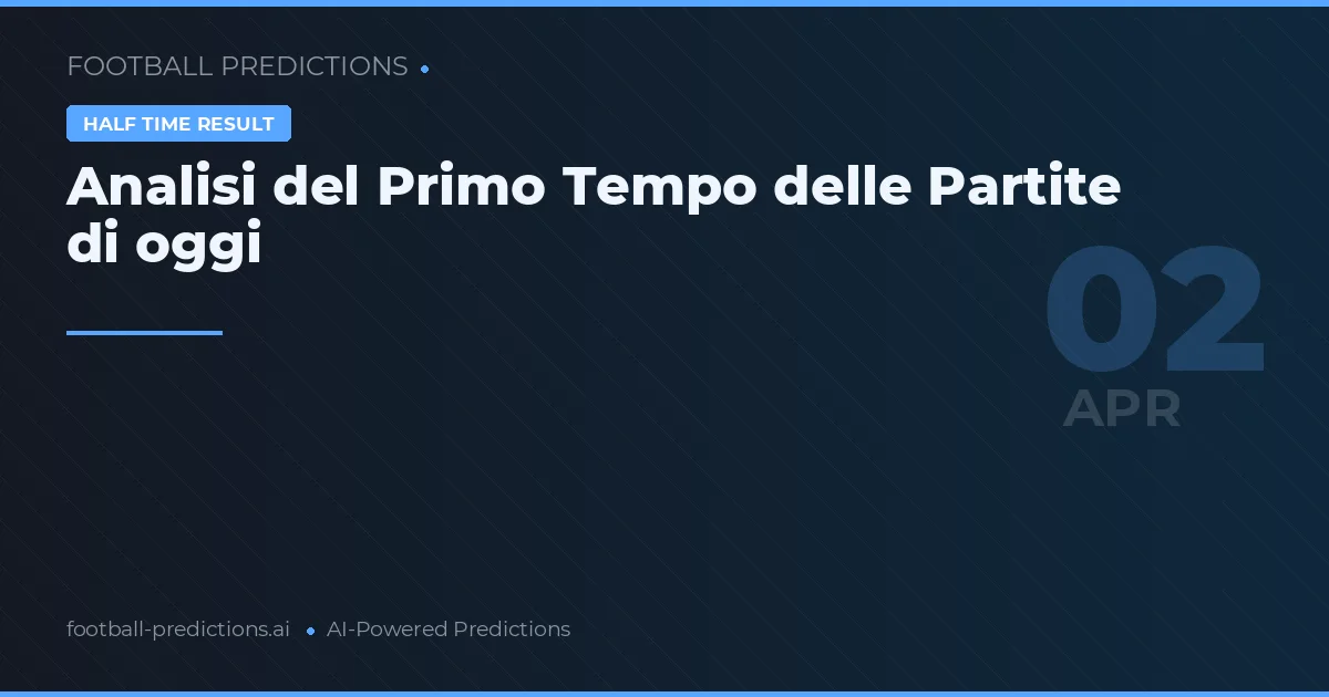 Analisi del Primo Tempo delle Partite di oggi