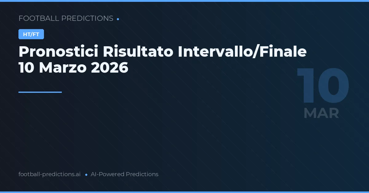 Pronostici Risultato Intervallo/Finale 10 Marzo 2026