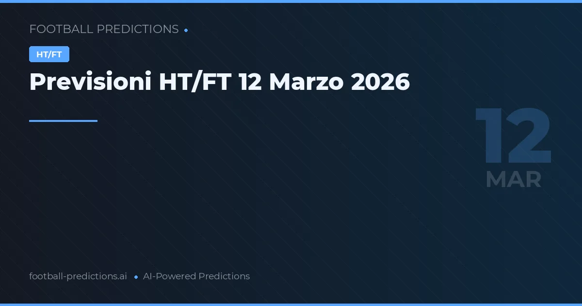 Previsioni HT/FT 12 Marzo 2026