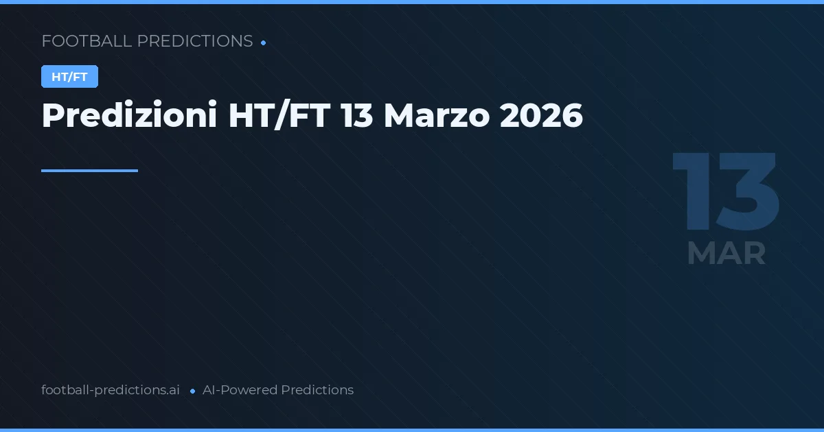 Predizioni HT/FT 13 Marzo 2026