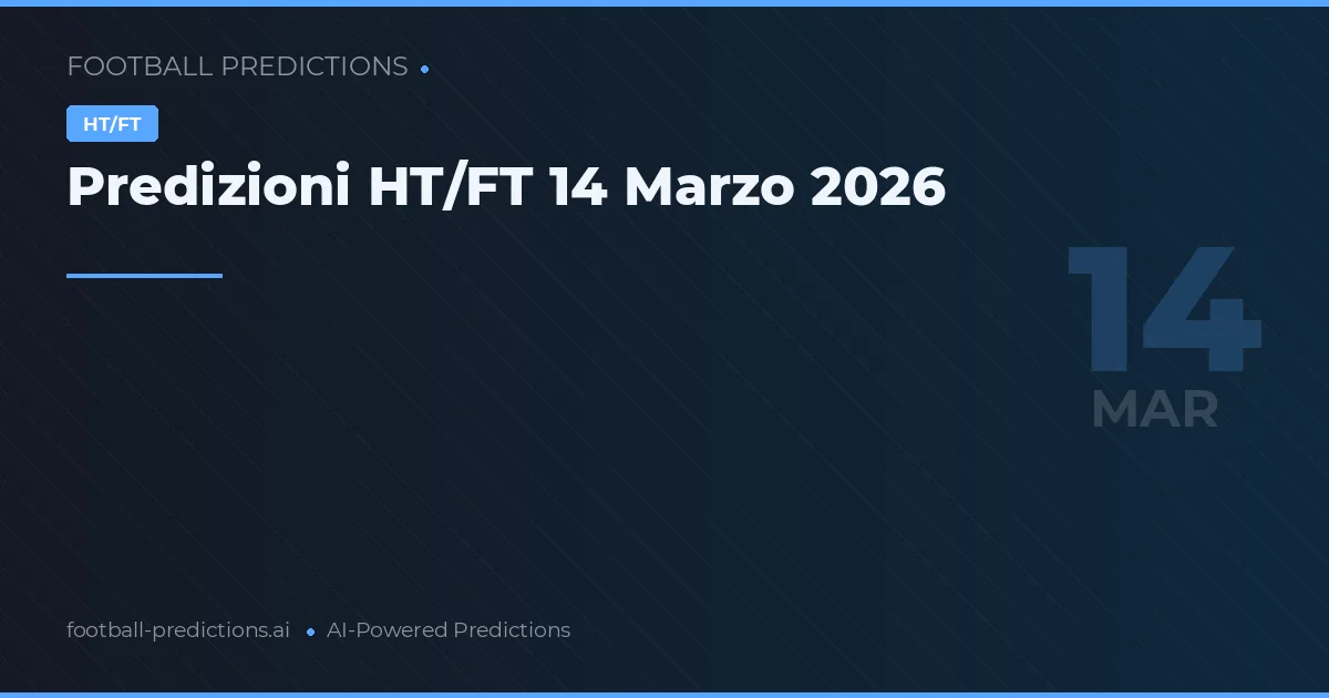 Predizioni HT/FT 14 Marzo 2026