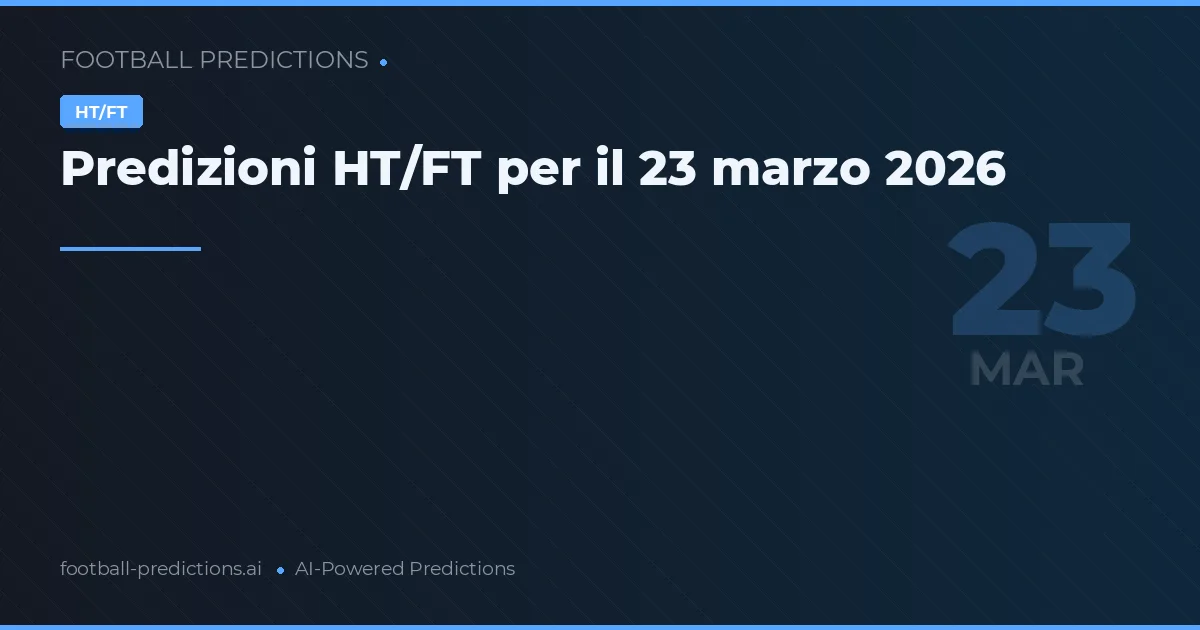 Predizioni HT/FT per il 23 marzo 2026