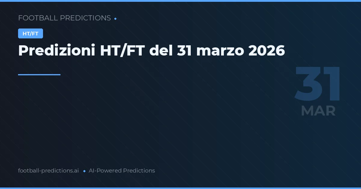 Predizioni HT/FT del 31 marzo 2026