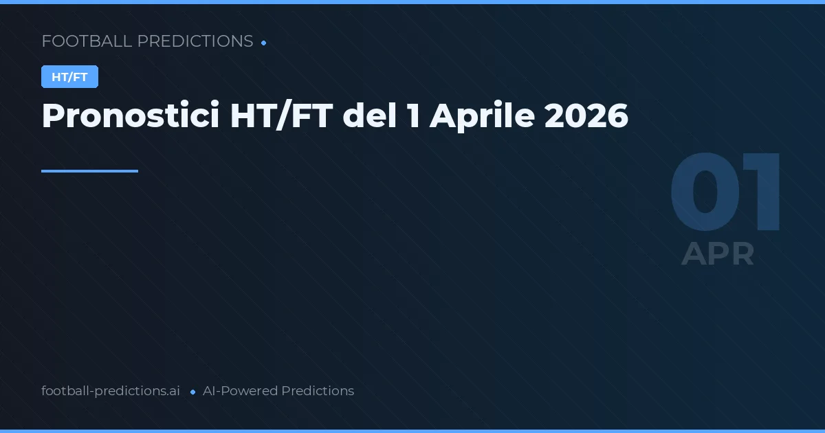 Pronostici HT/FT del 1 Aprile 2026