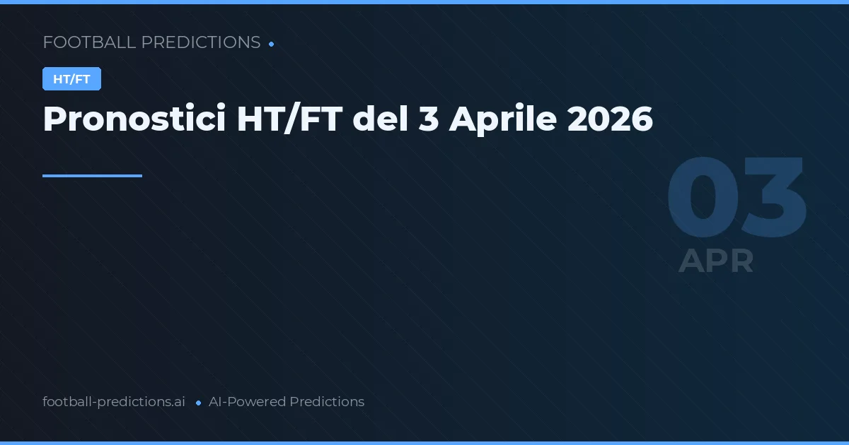 Pronostici HT/FT del 3 Aprile 2026