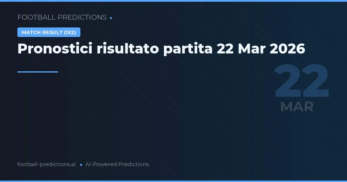 Pronostici risultato partita 22 Mar 2026