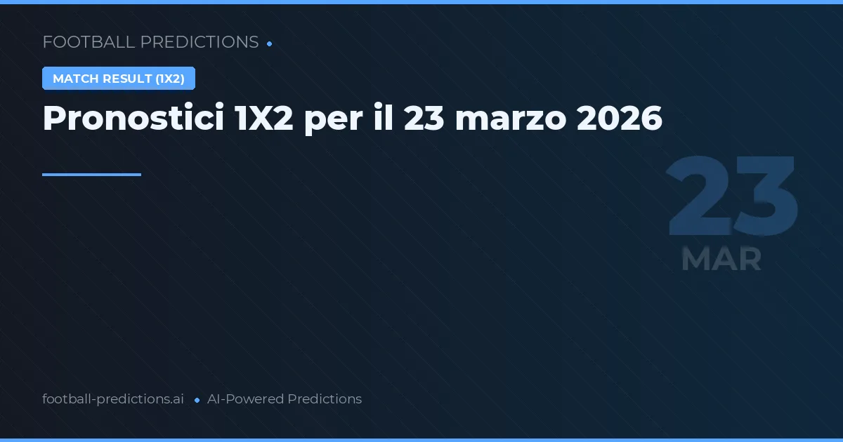 Pronostici 1X2 per il 23 marzo 2026