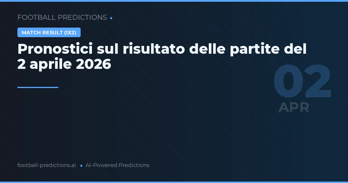 Pronostici sul risultato delle partite del 2 aprile 2026