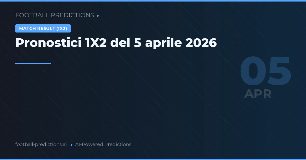 Pronostici 1X2 del 5 aprile 2026