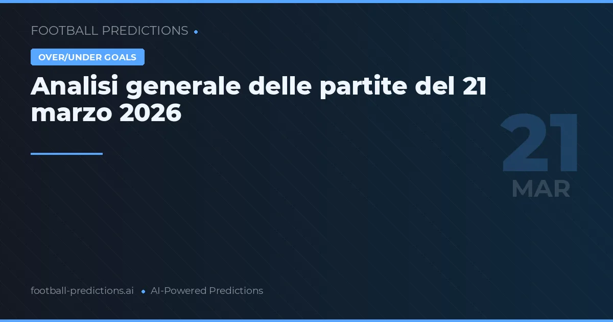 Analisi generale delle partite del 21 marzo 2026