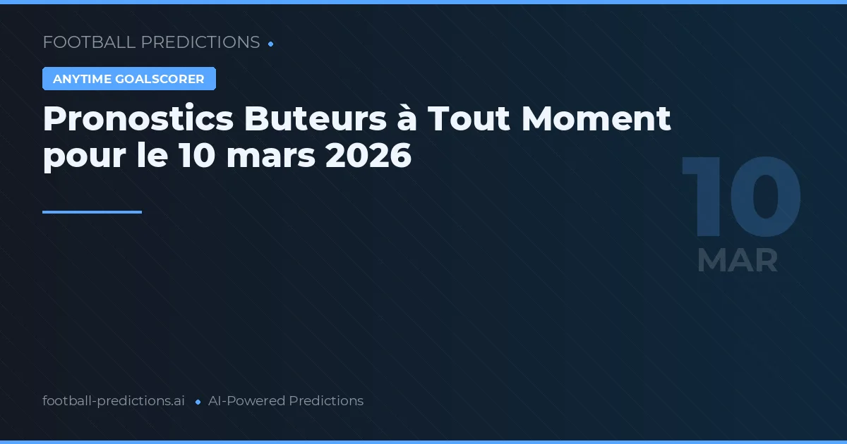Pronostics Buteurs à Tout Moment pour le 10 mars 2026