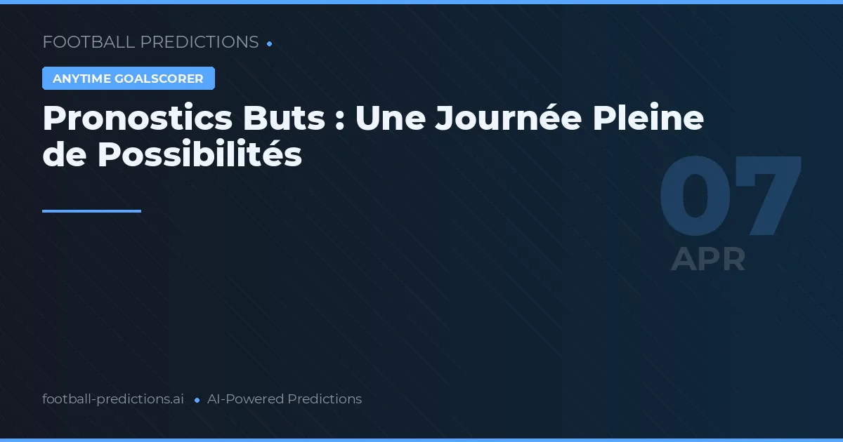 Pronostics Buts : Une Journée Pleine de Possibilités