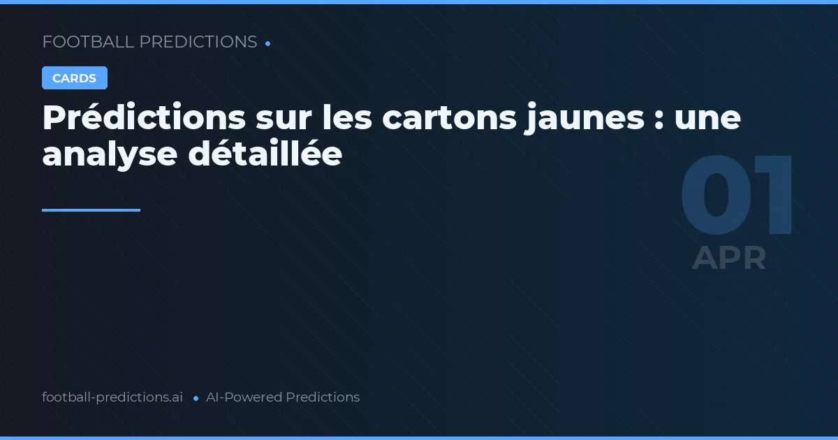 Prédictions sur les cartons jaunes : une analyse détaillée