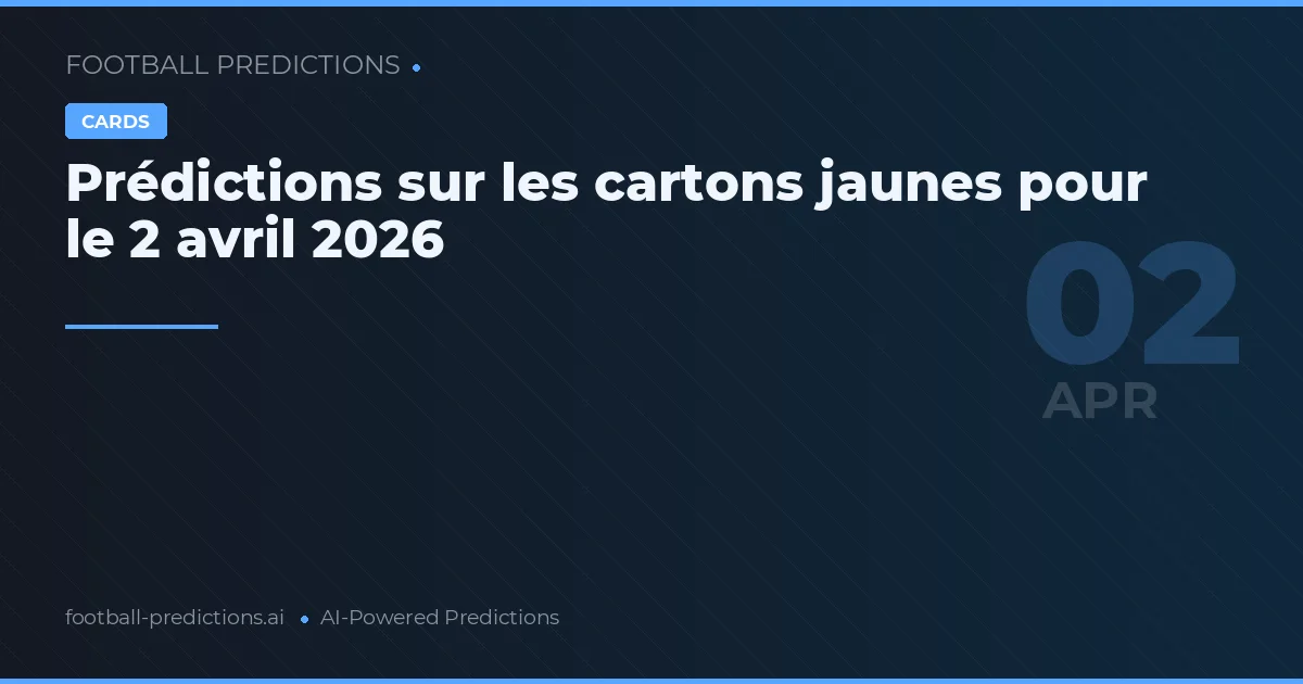 Prédictions sur les cartons jaunes pour le 2 avril 2026
