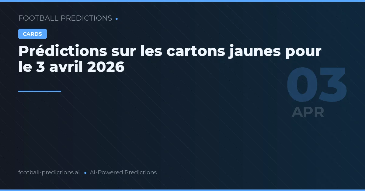 Prédictions sur les cartons jaunes pour le 3 avril 2026