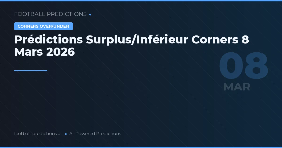 Prédictions Surplus/Inférieur Corners 8 Mars 2026