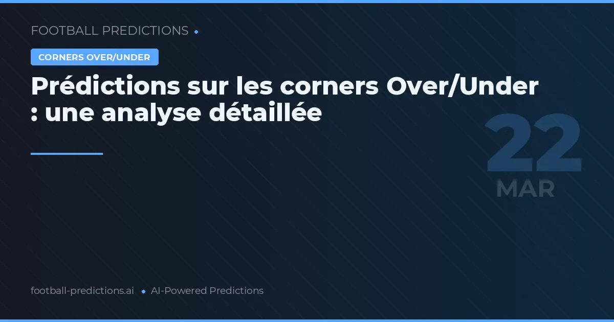 Prédictions sur les corners Over/Under : une analyse détaillée