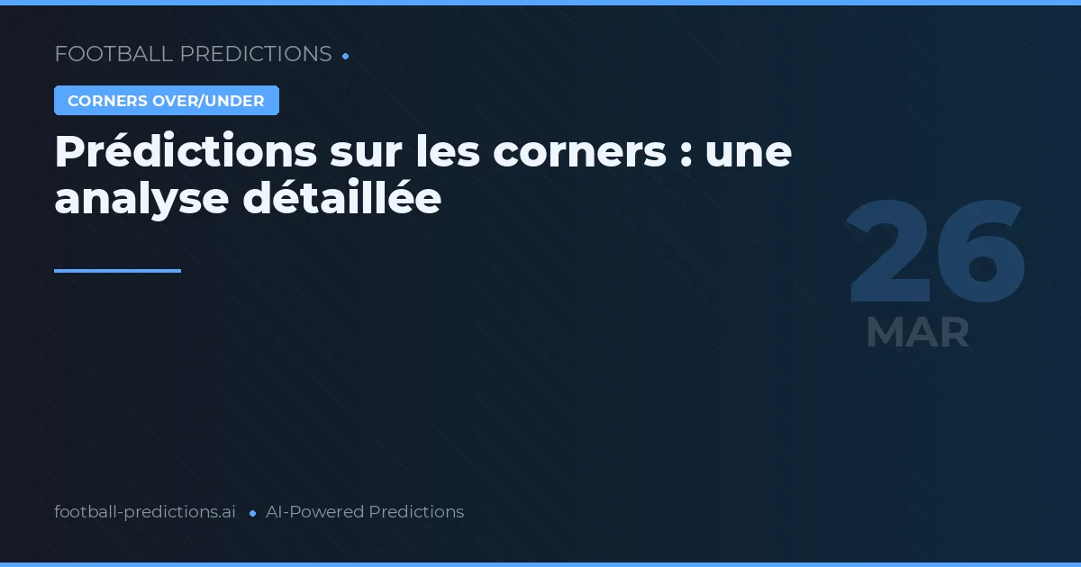 Prédictions sur les corners : une analyse détaillée