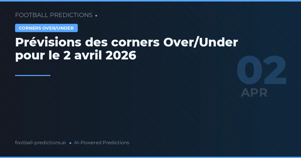 Prévisions des corners Over/Under pour le 2 avril 2026