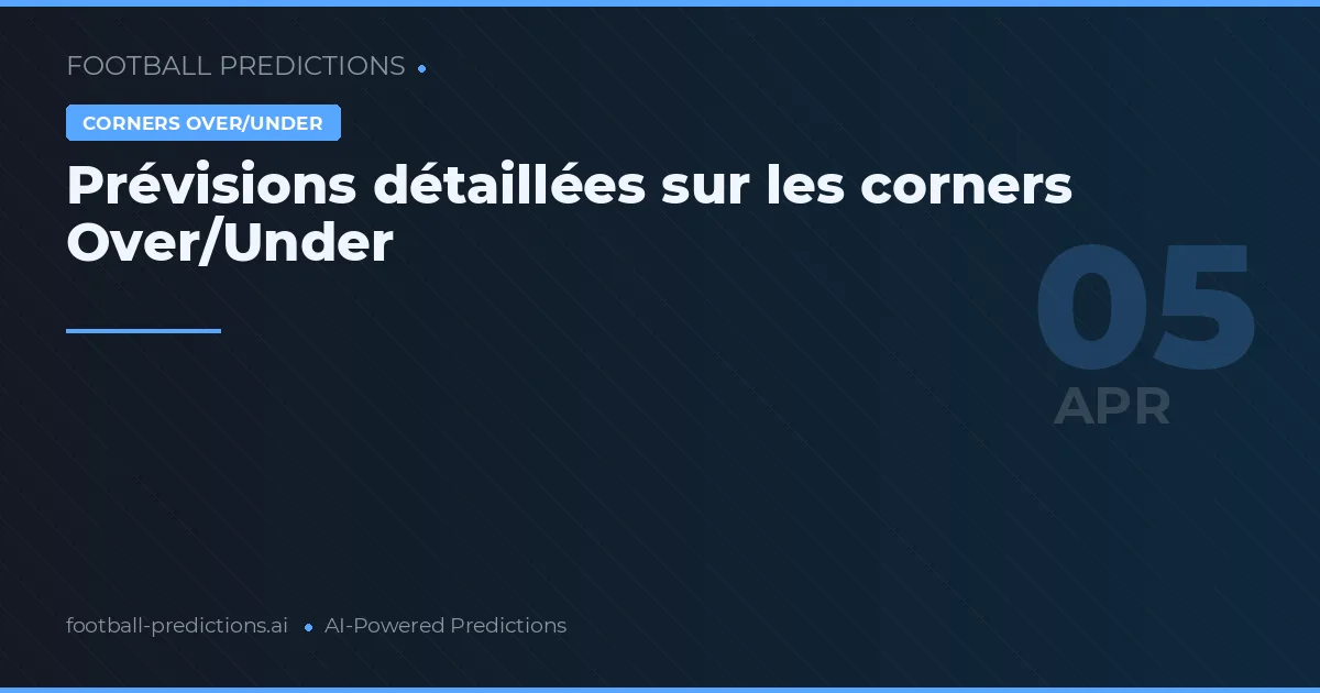 Prévisions détaillées sur les corners Over/Under