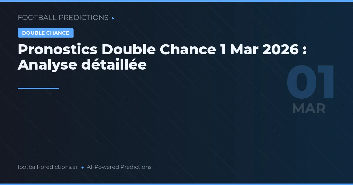 Pronostics Double Chance 1 Mar 2026 : Analyse détaillée