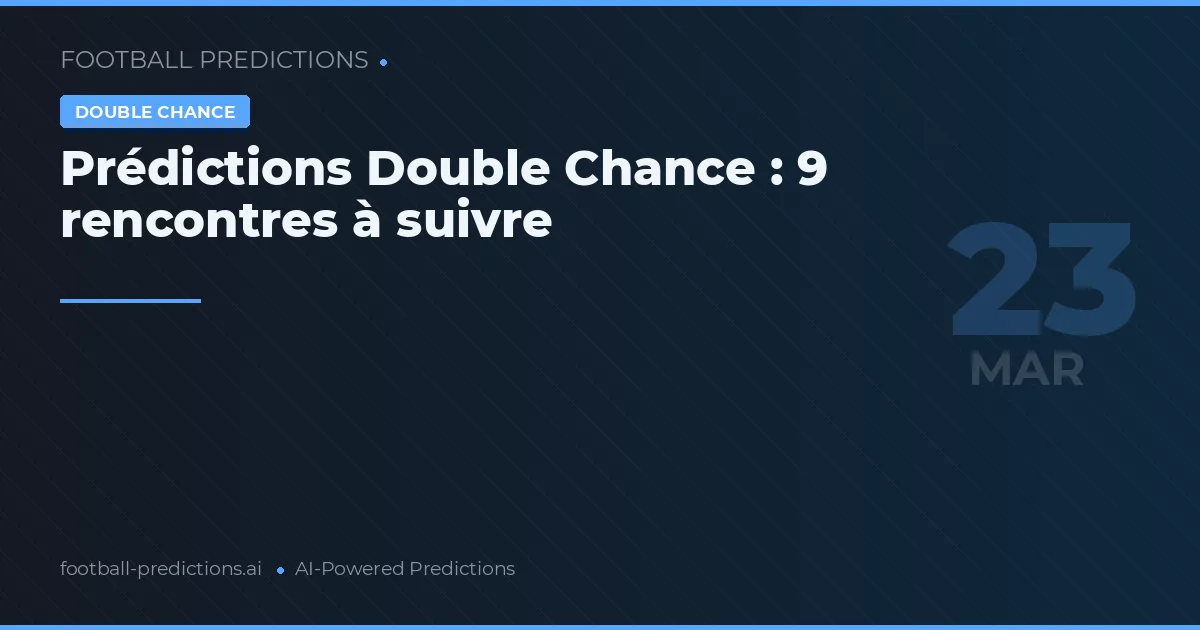 Prédictions Double Chance : 9 rencontres à suivre