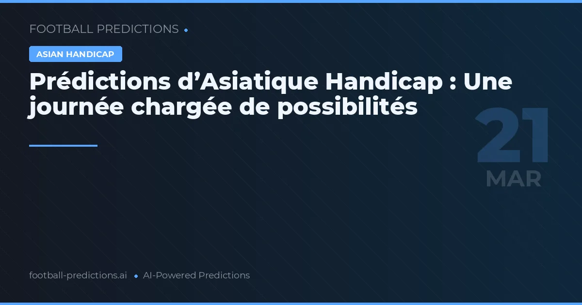 Prédictions d’Asiatique Handicap : Une journée chargée de possibilités