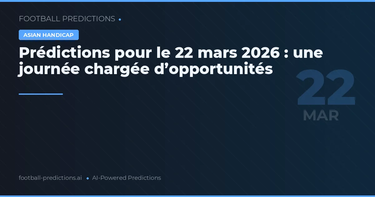 Prédictions pour le 22 mars 2026 : une journée chargée d’opportunités
