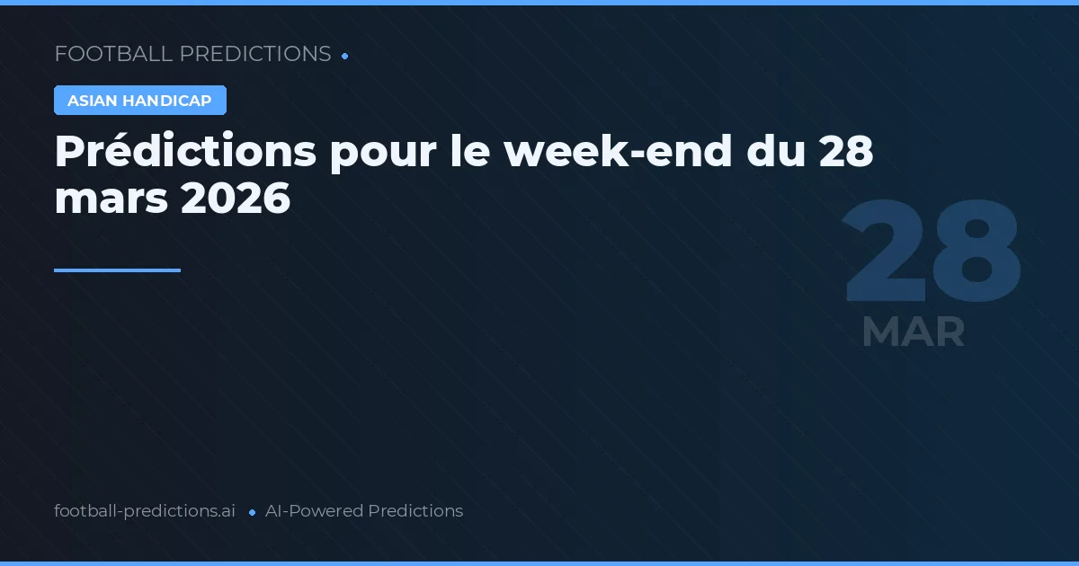 Prédictions pour le week-end du 28 mars 2026