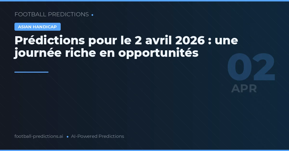 Prédictions pour le 2 avril 2026 : une journée riche en opportunités